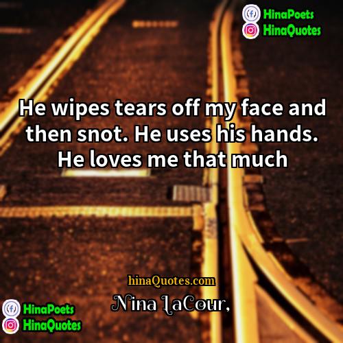 Nina LaCour Quotes | He wipes tears off my face and